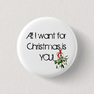 All I want for Christmas is YOU! 3 Cm Round Badge