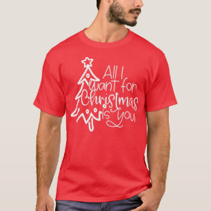 All I Want For Christmas Is You Family Christmas X T-Shirt