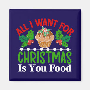 All I Want For Christmas is You Food-83543 Magnet