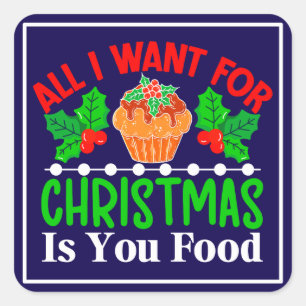 All I Want For Christmas is You Food-83543 Square Sticker