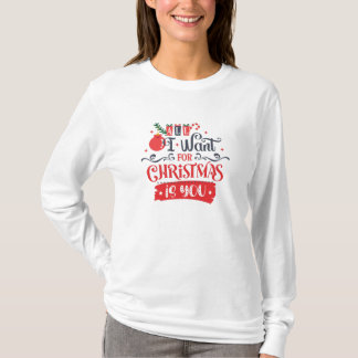 All I Want for Christmas is You T-Shirt