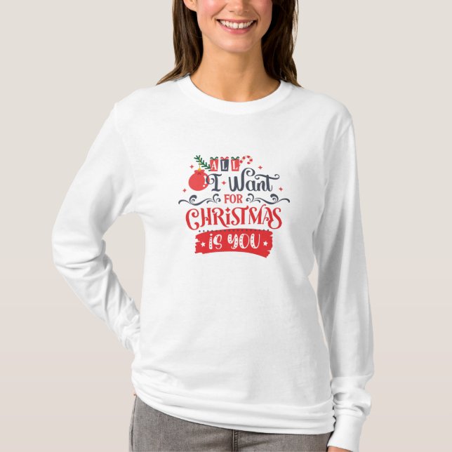All I Want for Christmas is You T-Shirt (Front)