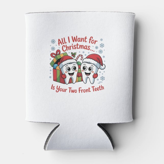All I Want for Christmas Is Your Two Front Teeth: Can Cooler (Front)