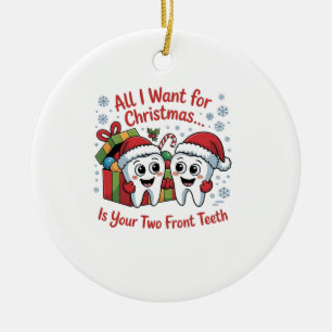 All I Want for Christmas Is Your Two Front Teeth: Ceramic Tree Decoration