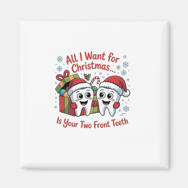 All I Want for Christmas Is Your Two Front Teeth: Magnet (Front)