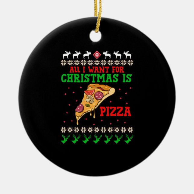 All I Want For Christmas Pizza Ceramic Tree Decoration (Front)