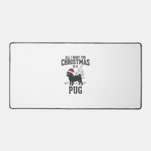 All I Want for Christmas Pug Dog Desk Mat