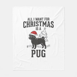 All I Want for Christmas Pug Dog Fleece Blanket