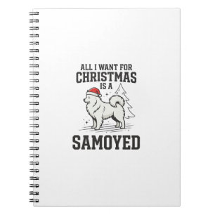 All I Want for Christmas Samoyed Dog Notebook