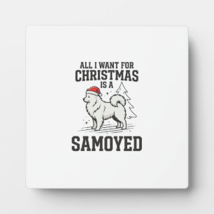 All I Want for Christmas Samoyed Dog Plaque