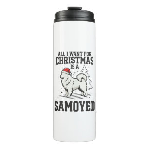 All I Want for Christmas Samoyed Dog Thermal Tumbler