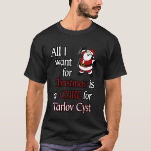 All I Want for Christmas/Santa...Tarlov Cyst  T-Shirt