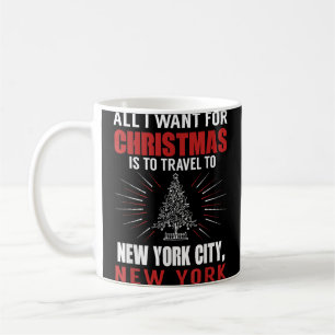 All I Want For Christmas Travel To New York City N Coffee Mug