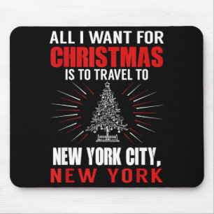 All I Want For Christmas Travel To New York City N Mouse Pad