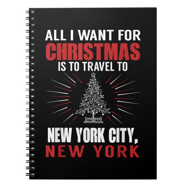All I Want For Christmas Travel To New York City N Notebook (Front)