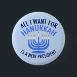All I Want for Hanukkah is a New President Funny<br><div class="desc">All I Want for Hanukkah is a new POTUS. A new president would be a great gift for this Jewish person. A cool Anti Trump present for a Jew who wants to impeach Donald Trump. Resist with this cool blue menorah button.</div>