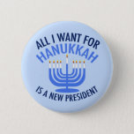 All I Want for Hanukkah is a New President Funny 6 Cm Round Badge<br><div class="desc">All I Want for Hanukkah is a new POTUS. A new president would be a great gift for this Jewish person. A cool Anti Trump present for a Jew who wants to impeach Donald Trump. Resist with this cool blue menorah button.</div>