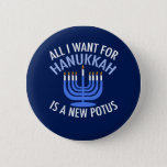 All I Want for Hanukkah is a New President Funny 6 Cm Round Badge<br><div class="desc">All I Want for Hanukkah is a new POTUS. A new president would be a great gift for this Jewish person. A cool Anti-Trump judaism present for a Jew who wants to impeach Donald Trump. Resist with this political design for Chanukah.</div>