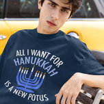 All I Want for Hanukkah is a New President Funny T-Shirt<br><div class="desc">All I Want for Hanukkah is a new POTUS. A new president would be a great gift for this Jewish person. A cool Anti-Trump judaism present for a Jew who wants to impeach Donald Trump. Resist with this political design for Chanukah.</div>