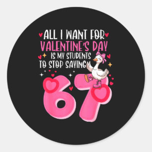 All I Want For Valentines Day Is My Students Stop  Classic Round Sticker