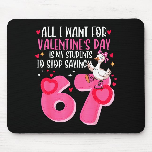 All I Want For Valentines Day Is My Students Stop  Mouse Pad (Front)