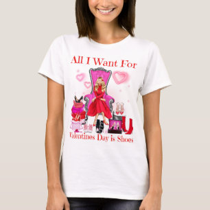 All I want for Valentine's Day is shoes women love T-Shirt