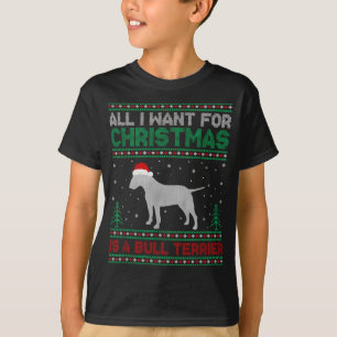 All I Want for Xmas is a Bull Terrier Dog Ugly Xma T-Shirt