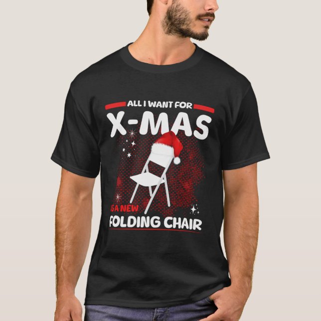 All I Want For Xmas Is A Christmas Folding Chair T-Shirt (Front)