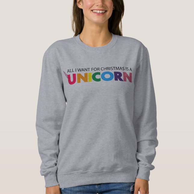 All I Want For Xmas Is A Unicorn Xmas Sweatshirt (Front)