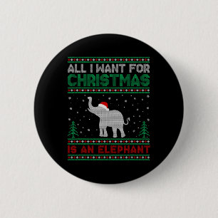 All I Want For Xmas Is An Elephant Ugly Christmas  6 Cm Round Badge