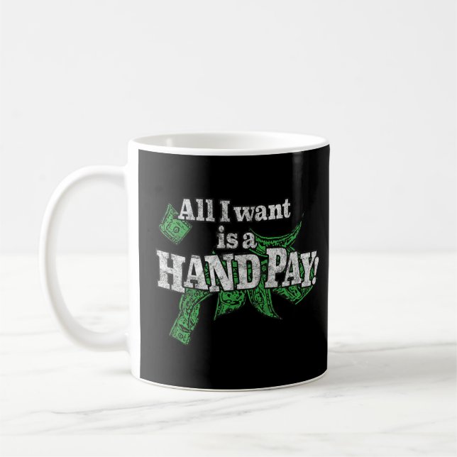 All I Want Is A Hand Pay  777 Slot Machine Casino  Coffee Mug (Left)
