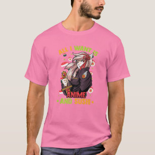 All I Want Is Anime And Sushi - Cute Kawaii Girl - T-Shirt