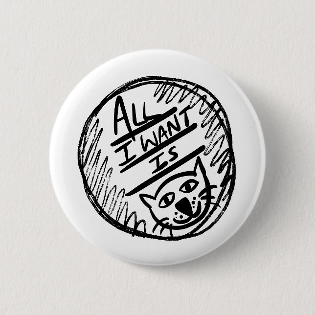 All I want is Cat 6 Cm Round Badge (Front)