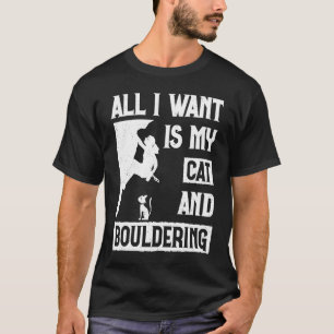 All I Want Is Cat And Bouldering  Boulderer T-Shirt