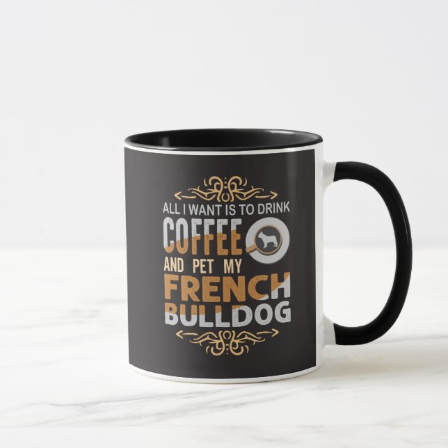 All I Want is Coffee And To Pet My French Bulldog Mug (Right)