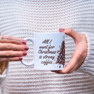 All I want is Coffee Quote Christmas Mug