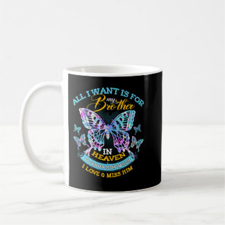 All I Want Is For My Brother In Heaven I Love & Mi Coffee Mug