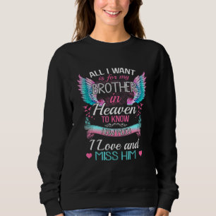All I Want Is For My Brother In Heaven To Know How Sweatshirt