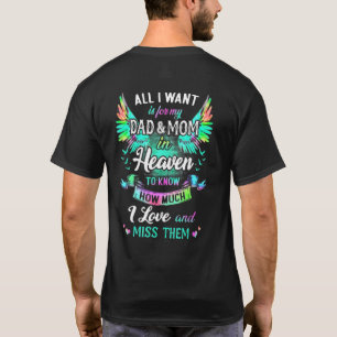 All I Want Is For My Dad And Mom In Heaven To Know T-Shirt
