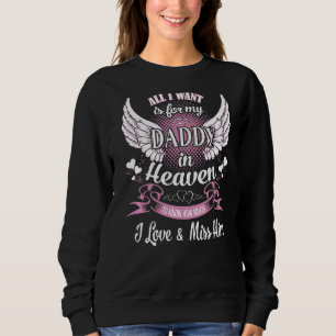 All I Want Is For My Daddy In Heaven Know How Much Sweatshirt