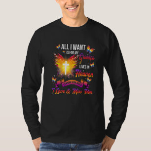 All I Want Is For My Grandpa Lives In Heaven Love  T-Shirt