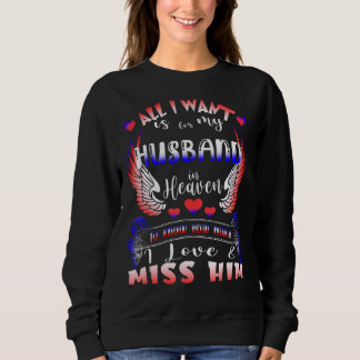 All I Want Is For My Husband In Heaven I Love & Mi Sweatshirt