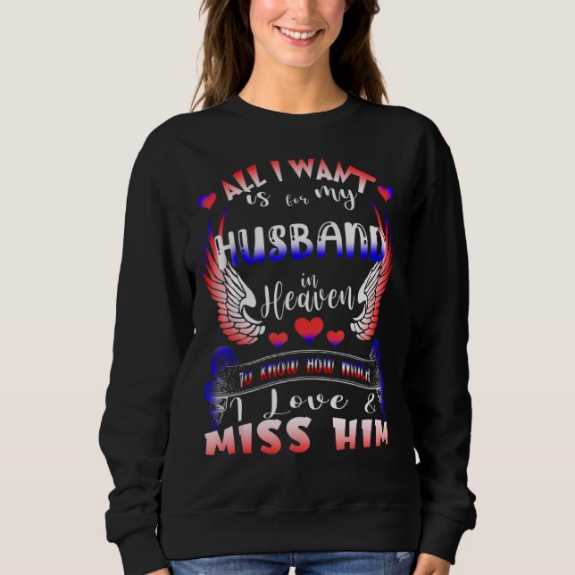 All I Want Is For My Husband In Heaven I Love & Mi Sweatshirt (Front)
