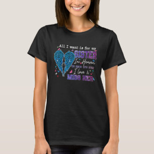All I Want Is For My Sister In Heaven Know I Love T-Shirt