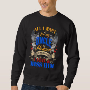 All I Want Is For My Uncle In Heaven How Much I Mi Sweatshirt
