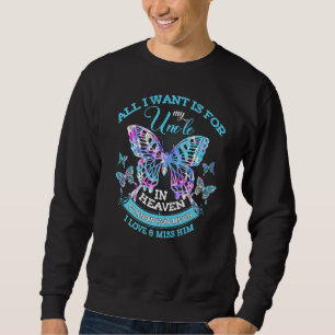 All I Want Is For My Uncle In Heaven Know How Much Sweatshirt
