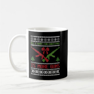 All I Want Is Guns Ugly Christmas Sweater Hunting Coffee Mug