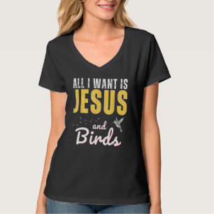 All I Want Is Jesus And Birds Christian Humor T-Shirt