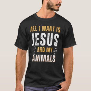 All I Want Is Jesus And My Animals Christian Humou T-Shirt