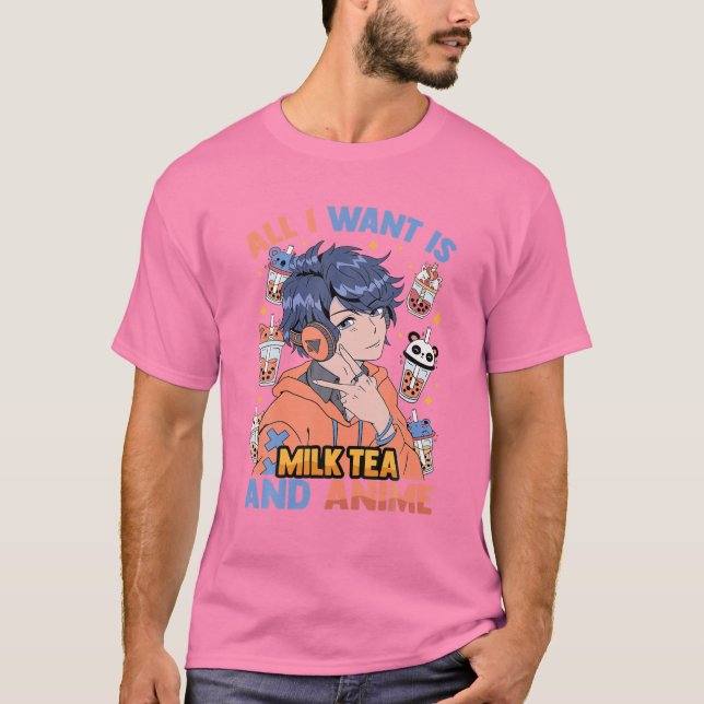 All I Want Is Milk Tea And Anime - Cute Kawaii - O T-Shirt (Front)